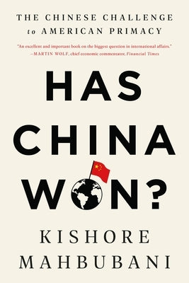 Has China Won?: The Chinese Challenge to American Primacy by Mahbubani, Kishore
