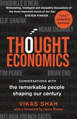 Thought Economics: Conversations with the Remarkable People Shaping Our Century (Fully Updated Edition) by Shah, Vikas