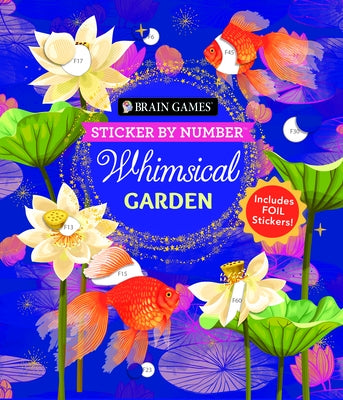 Brain Games - Sticker by Number: Whimsical Garden (36 Images to Sticker): Includes 3 Foil Sticker Sheets to Complete Each Image! by Publications International Ltd