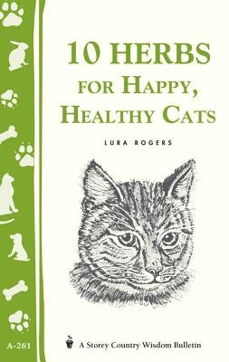 10 Herbs for Happy, Healthy Cats: (Storey's Country Wisdom Bulletin A-261) by Rogers, Lura