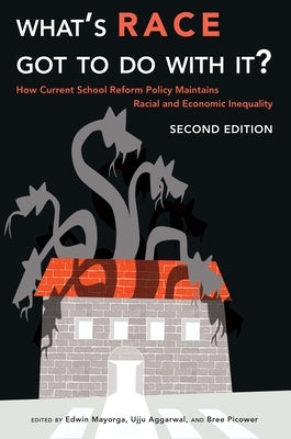 What's Race Got To Do With It?: How Current School Reform Policy Maintains Racial and Economic Inequality, Second Edition by Lea, Virginia