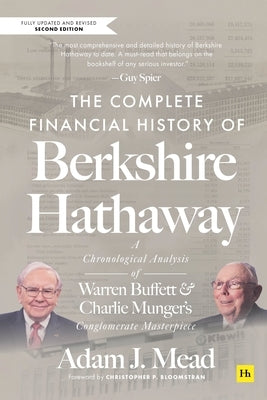 The Complete Financial History of Berkshire Hathaway: A Chronological Analysis of Warren Buffett and Charlie Munger's Conglomerate Masterpiece by Mead, Adam J.