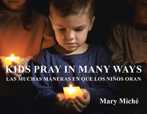 Kids Pray In Many Ways: Las Muchas Maneras En Que Los Ninos Oran by Miche, Mary