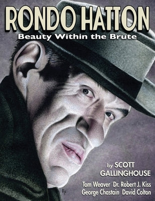 Rondo Hatton: Beauty Within the Brute by Gallinghouse, Scott