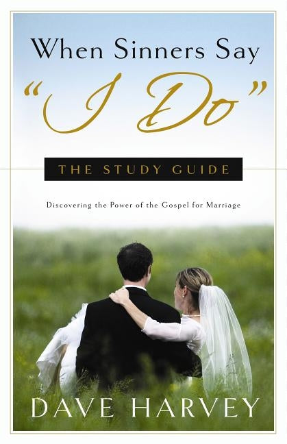 When Sinners Say "I Do": The Study Guide by Harvey, Dave