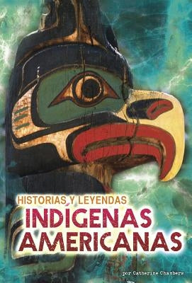 Historias Y Leyendas Indígenas Americanas by Chambers, Catherine