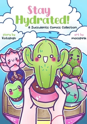 Stay Hydrated: A Succulents Comics Collection by Kotopopi