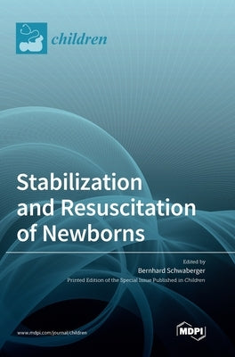 Stabilization and Resuscitation of Newborns by Schwaberger, Bernhard