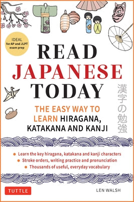 Read Japanese Today: The Easy Way to Learn Hiragana, Katakana and Kanji by Walsh, Len