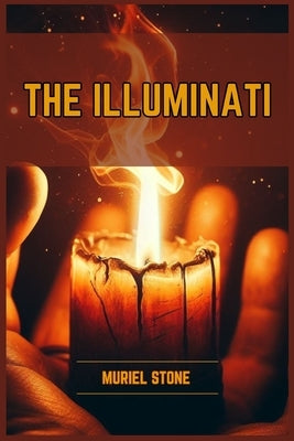 The Illuminati: Unveiling the Secrets of the Illuminati (2024) by Stone, Muriel