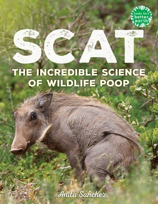 Scat: The Incredible Science of Wildlife Poop by Sanchez, Anita