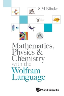 Mathematics, Physics & Chemistry with the Wolfram Language by Blinder, S. M.