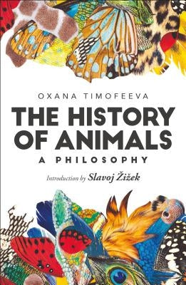 The History of Animals: A Philosophy by Timofeeva, Oxana