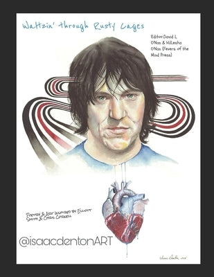 Waltzin' Through Rusty Cages: Poetry & Art Inspired by Elliott Smith & Chris Cornell by O'Nan, David L.