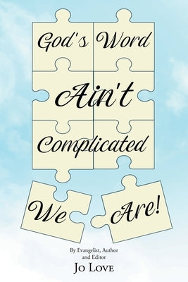 God's Word Ain't Complicated - We Are! by Love, Jo