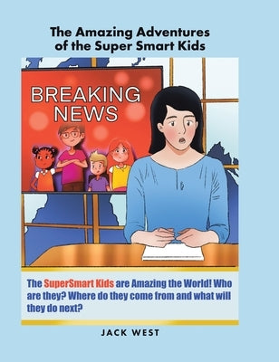 The Amazing Adventures of the Super Smart Kids by West, Jack