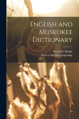 English and Muskokee Dictionary by Loughridge, Robert McGill