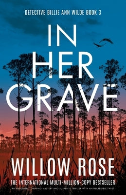 In Her Grave: An absolutely gripping mystery and suspense thriller with an incredible twist by Rose, Willow
