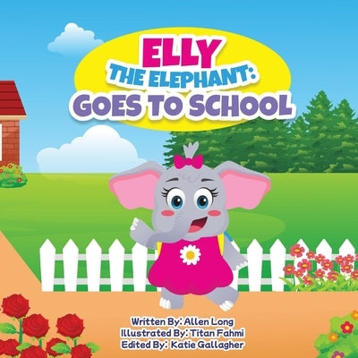 Elly The Elephant: Goes to School by Long, Allen