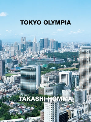 Takashi Homma: Tokyo Olympia by Homma, Takashi