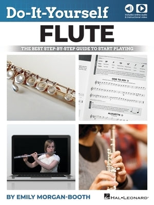 Do-It-Yourself Flute - The Best Step-By-Step Guide to Start Playing: Book with Online Audio & Instructional Video by Emily Morgan-Booth by Morgan-Booth, Emily