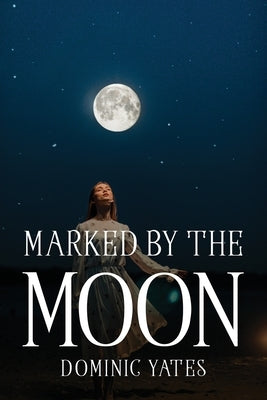 Marked by the Moon by Dominic Yates