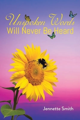 Unspoken Words Will Never Be Heard by Smith, Jennette