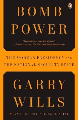 Bomb Power: The Modern Presidency and the National Security State by Wills, Garry