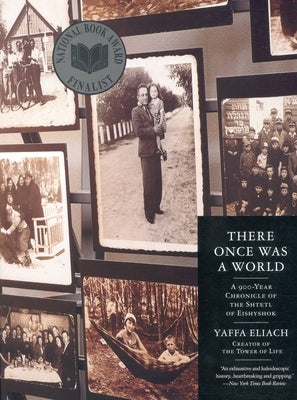 There Once Was a World: A 900-Year Chronicle of the Shtetl of Eishyshok by Eliach, Yaffa