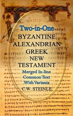 Two-in-One Byzantine Alexandrian Greek New Testament by Steinle, C. W.