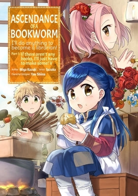 Ascendance of a Bookworm (Manga) Part 1 Volume 5: Volume 5 by Kazuki, Miya