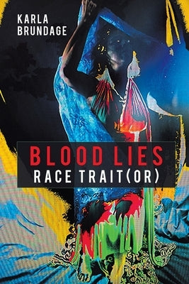 Blood Lies: Race Trait(or) by Brundage, Karla