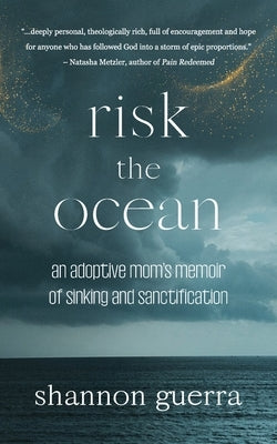 Risk the Ocean: An Adoptive Mom's Memoir of Sinking and Sanctification by Guerra, Shannon