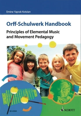 Orff-Schulwerk Handbook - Principles of Elemental Music and Movement Pedagogy by Yaprak Kotzian, Emine