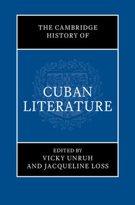 The Cambridge History of Cuban Literature by Unruh, Vicky