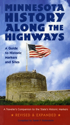 Minnesota History Along the Highways: A Guide to Historic Markers and Sites by Rubinstein, Sarah P.