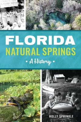 Florida Natural Springs: A History by Sprinkle, Holly