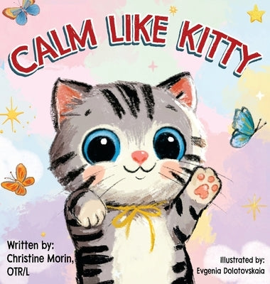 Calm like Kitty: A Social Emotional Book Addressing Self-Regulation and Coping Skills by Morin, Christine