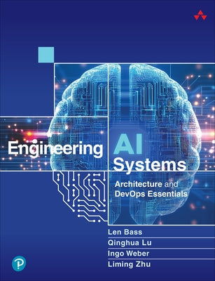 Engineering AI Systems: Architecture and Devops Essentials by Bass, Len