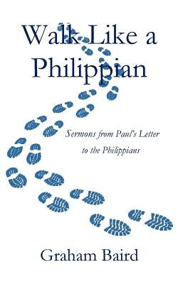 Walk Like a Philippian by Baird, Graham