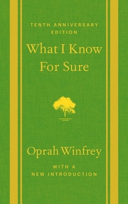 What I Know for Sure: Tenth Anniversary Edition by Winfrey, Oprah