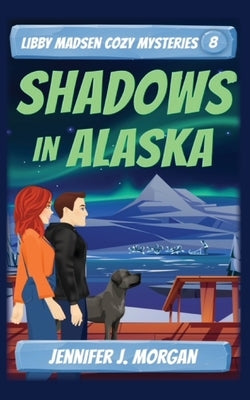 Shadows in Alaska by Morgan, Jennifer J.