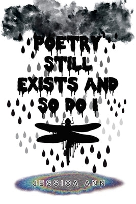 Poetry Still Exists and So Do I by Ann, Jessica