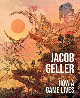 How a Game Lives by Geller, Jacob