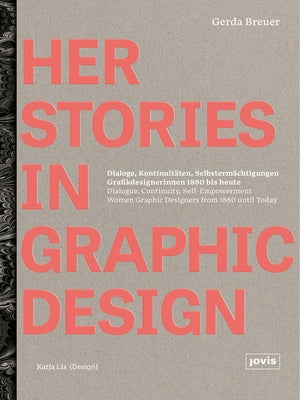 Herstories in Graphic Design: Dialogue, Continuity, Self-Empowerment. Women Graphic Designers from 1880 Until Today / Dialoge, Kontinutitäten, Selbs by Breuer, Gerda