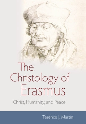 The Christology of Erasmus by Martin, Terence J.