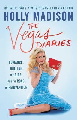 The Vegas Diaries: Romance, Rolling the Dice, and the Road to Reinvention by Madison, Holly