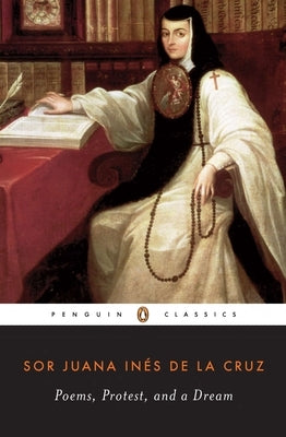 Poems, Protest, and a Dream: Selected Writings by de la Cruz, Juana InÃ©s