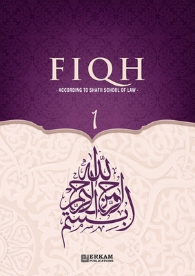 Fiqh - According to The Shafii school of Islamic Law (Vol.1) [Islamic Jurisprudence]: Islamic Studies Textbook by Yeter, Hasan Serhat