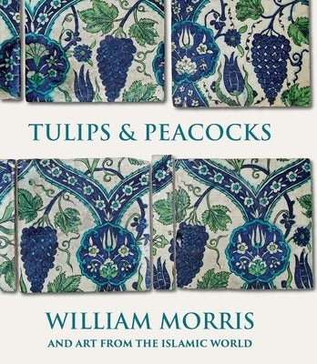 Tulips and Peacocks: William Morris and Art from the Islamic World by Bain, Rowan